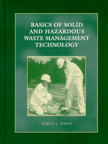 Kanti-L Shah - Basics of Solid and Hazardous Waste Management Technology.