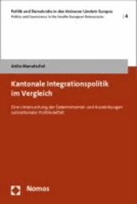 Kantonale Integrationspolitik im Vergleich - Eine Untersuchung der Determinanten und Auswirkungen subnationaler Politikvielfalt.