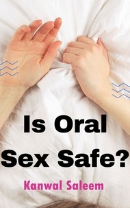  Kanwal Saleem - Is Oral Sex Safe?.