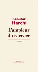 Kaoutar Harchi - L'ampleur du saccage.