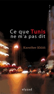 Kaouther Khlifi - Ce que Tunis ne m'a pas dit.