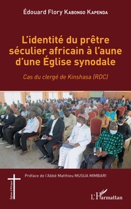 Kapenda e f. Kabongo - L'identité du prêtre séculier africain à l'aune d'une Église synodale - Cas du clergé de Kinshasa (RDC).