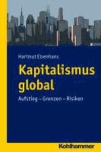 Kapitalismus global - Aufstieg - Grenzen - Risiken.