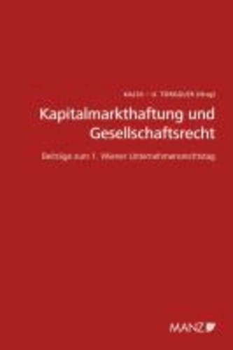 Kapitalmarkthaftung und Gesellschaftsrecht - Beiträge zum 1. Wiener Unternehmensrechtstag.