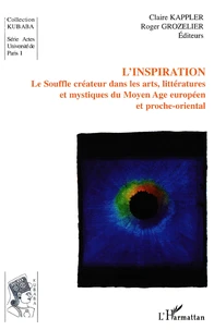 L'inspiration : le souffle créateur dans les arts, littératures et mystiques du Moyen Age européen et proche oriental
