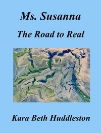  Kara Beth Huddleston - Ms. Susanna, The Road to Real - The Gift, #1.
