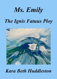 Kara Beth Huddleston - Ms. Emily, The Ignis Fatuus Ploy - The Gift, #6.