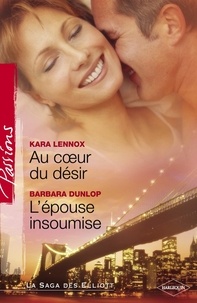 Kara Lennox et Kara Lennox - Au coeur du désir - L'épouse insoumise (Harlequin Passions).