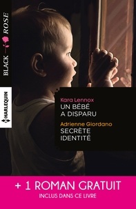 Kara Lennox et Adrienne Giordano - Un bébé a disparu ; Secrète identité ; Face au doute.