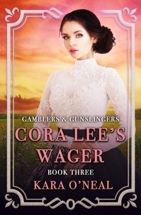  Kara O'Neal - Cora Lee's Wager - Gamblers &amp; Gunslingers, #3.