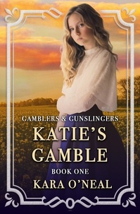  Kara O'Neal - Katie's Gamble - Gamblers &amp; Gunslingers, #1.