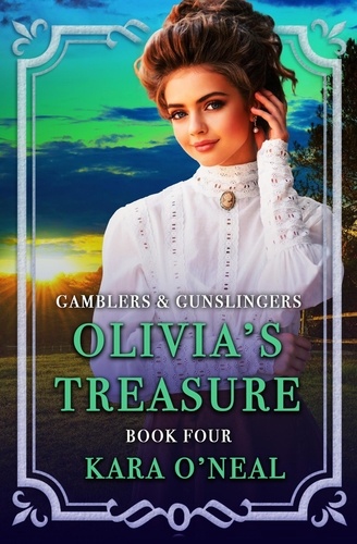  Kara O'Neal - Olivia's Treasure - Gamblers &amp; Gunslingers, #4.