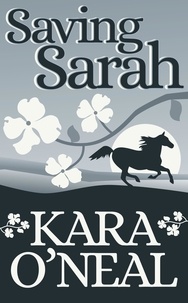  Kara O'Neal - Saving Sarah - Texas Brides of Pike's Run, #0.