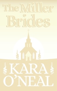  Kara O'Neal - The Miller Brides - Texas Brides of Pike's Run, #4.