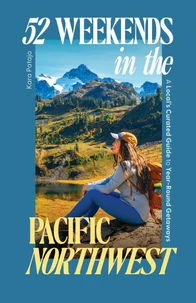 52 Weekends in the Pacific Northwest