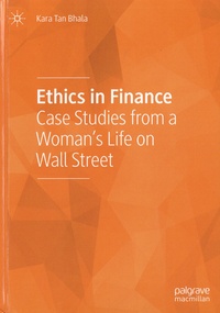 Kara Tan Bhala - Ethics in Finance - Case Studies from a Woman's Life on Wall Street.