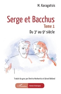 Karagatsis M. et Dimitra Markovitsi - Serge et Bacchus - Tome 1  Du 3e au 9e siècle.