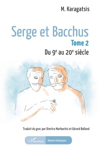 Gérard Balland - Serge et Bacchus - Tome 2 Du 9e au 20e siècle.