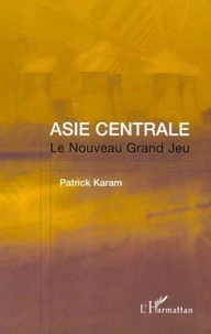 Asie Centrale : Le Nouveau Grand Jeu.