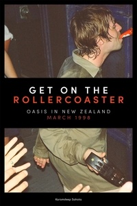  Karamdeep Sahota - Get on the Rollercoaster: Oasis in New Zealand, March 1998.