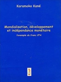 Karamoko Kané - Mondialisation, développement et indépendance monétaire - L'exemple du franc CFA.