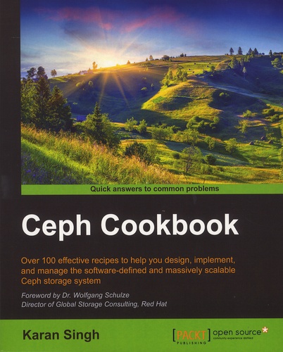 Karan Singh - Ceph Cookbook - Over 100 Effective Recipes to Help You Design, Implement, and Manage the Software-Defined and Massively Scalable Ceph Storage System.