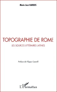Topographie De Rome. Les Sources Litteraires Latines