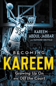 Kareem Abdul-Jabbar et Raymond Obstfeld - Becoming Kareem - Growing Up On and Off the Court.