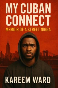 My Cuban Connect: Memoir of a Street Nigga