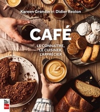 Kareen Grondin et Didier Reolon - Café - Le connaître, le cuisiner, l'apprécier.