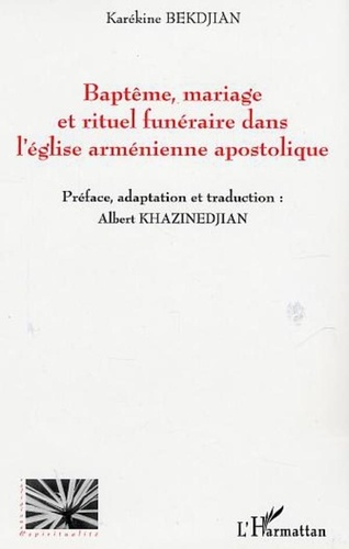 Karékine Bekdjian - Baptême, mariage et rituel funéraire dans l'église arménienne apostolique.