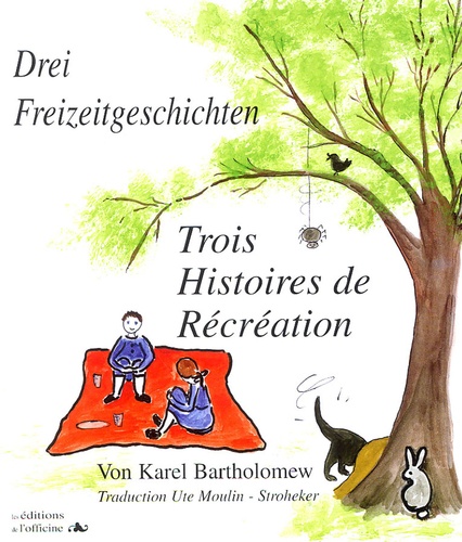 Karel Bartholomew - Trois Histoires de Récréation-Drei Freizeitgeschichten - Edition bilingue français-allemand.
