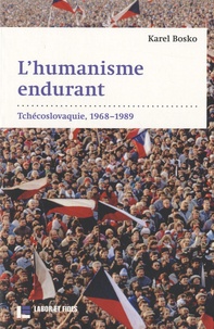 Karel Bosko - L'humanisme endurant - Tchécoslovaquie, 1968-1989.
