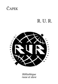 Karel Capek et Hanuš Jelínek - RUR : Rossum's Universal Robots.