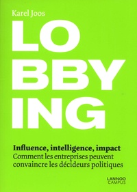 Lobbying - Influence, intelligence, impact. Comment les entreprises peuvent convaincre les décideurs politiques.pdf