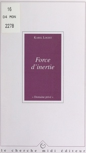 Karel Logist et Alain Bosquet - Force d'inertie.