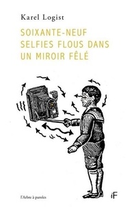 Karel Logist - Soixante-neuf selfies flous dans un miroir fêlé.