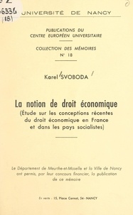 Karel Svoboda et  Centre européen universitaire - La notion de droit économique - Étude sur les conceptions récentes du droit économique en France et dans les pays socialistes.