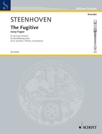 Karel van Steenhoven - Edition Schott  : The Fugitive - Fugue jazzy pour quatuor de flûtes à bec. recorder quartet (changing instrumentation S/A/T/B). Partition et parties..