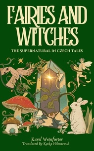  Karel Weinfurter et  Kytka Hilmarova - Fairies and Witches: Fairytales and Mysteries of the Supernatural.
