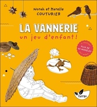 Karelle Couturier et Norah Couturier - La Vannerie, un jeu d'enfant ! - Plus de 60 modèles à réaliser soi-même.