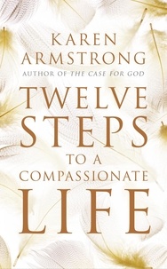 Karen Armstrong - Twelve Steps to a Compassionate Life.