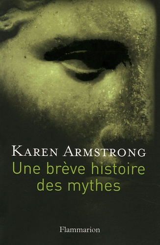 Karen Armstrong - Une brève histoire des mythes.