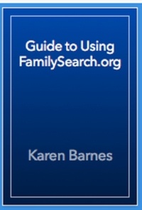  Karen Barnes - Guide to Using FamilySearch.org.