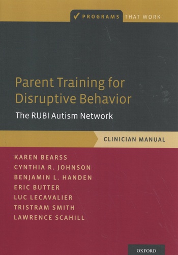 Parent Training for Disruptive Behavior. The RUBI Autism Network Clinician Manual