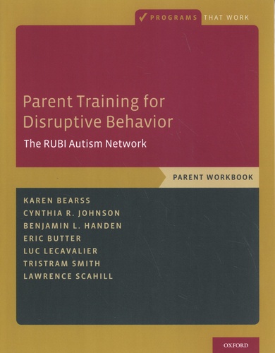 Parent Training for Disruptive Behavior. The RUBI Autism Network Parent Workbook