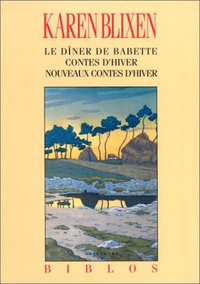 Karen Blixen - Le dîner de Babette ; Contes d'hiver ; Nouveaux contes d'hiver.