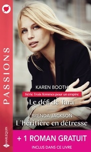 Karen Booth et Brenda Jackson - Le défi de Tara ; L'héritière en détresse ; Liaison impossible.