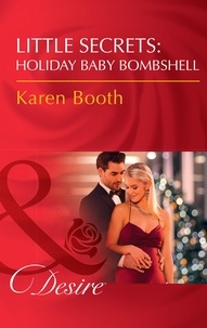 Karen Booth - Little Secrets: Holiday Baby Bombshell.