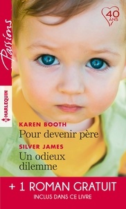 Karen Booth et Silver James - Pour devenir père ; Un odieux dilemme ; Un amant trop parfait.